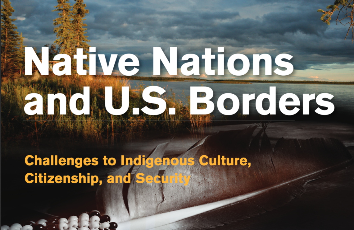 Native Nations and U.S. Borders: Challenges to Indigenous Culture, Citizenship, and Security