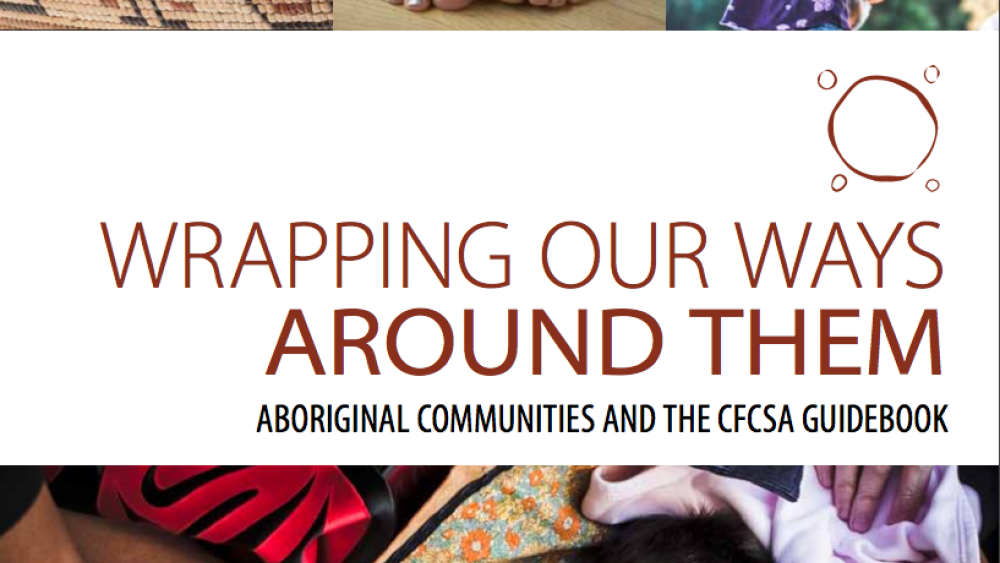 Wrapping Our Ways Around Them: Aboriginal Communities and the CFCSA Guidebook