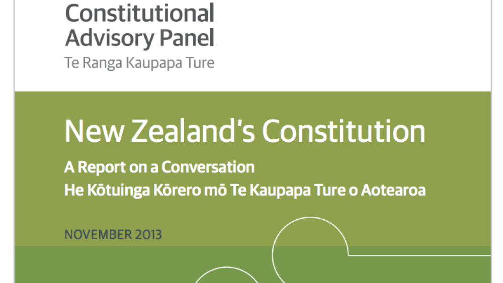 New Zealandâ€™s Constitution: A Report on a Conversation He Kotuinga Korero mo Te Kaupapa Ture o Aotearoa