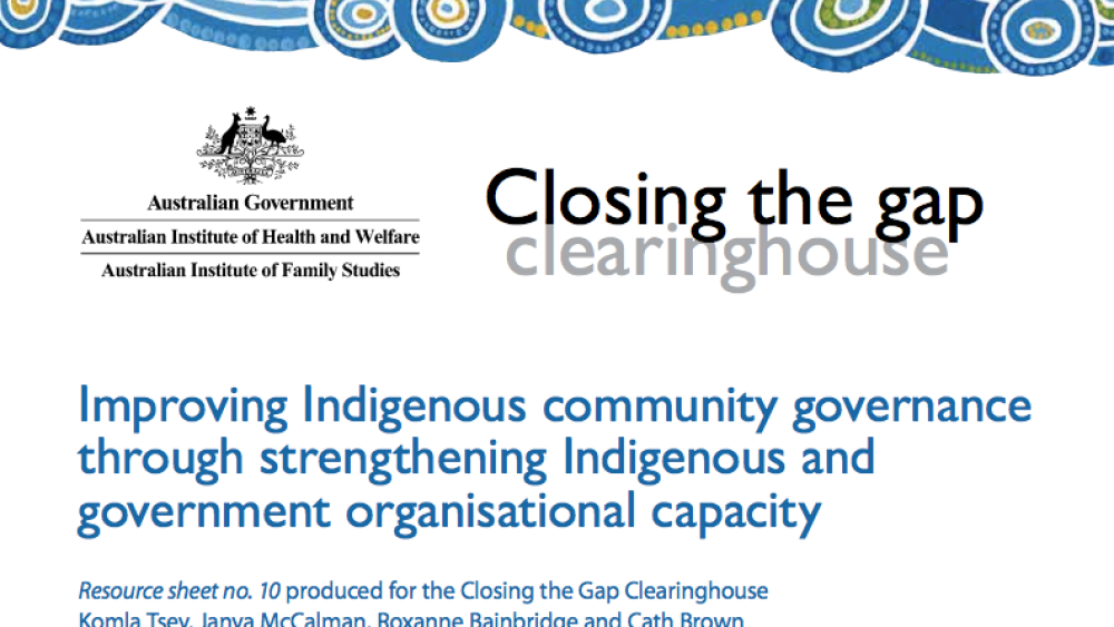 Improving Indigenous community governance through strengthening Indigenous and government organisational capacity Improving Indigenous community governance through strengthening Indigenous and government organisational capacity
