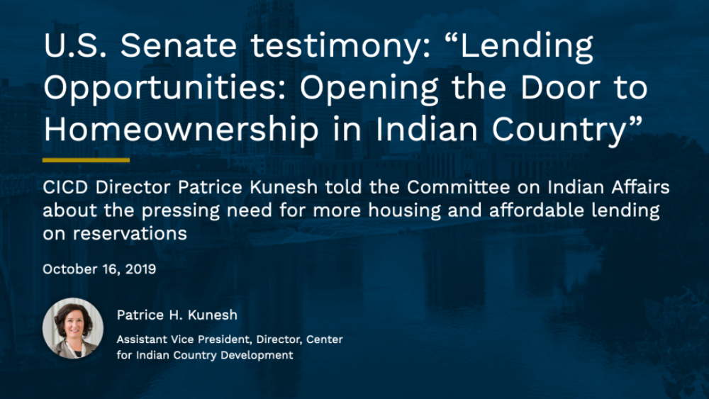 U.S. Senate testimony: “Lending Opportunities: Opening the Door to Homeownership in Indian Country” 