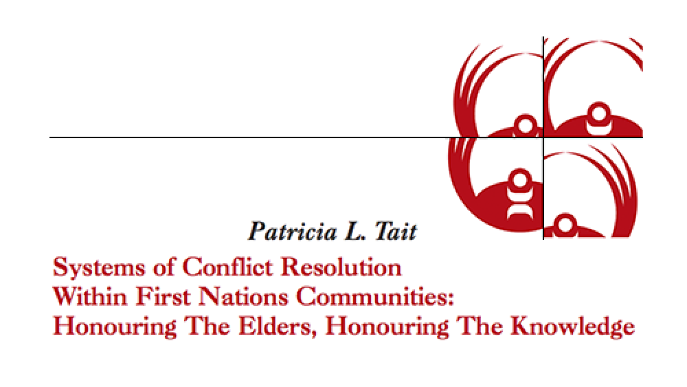 Systems of Conflict Resolution Within First Nations Communities: Honouring The Elders, Honouring The Knowledge
