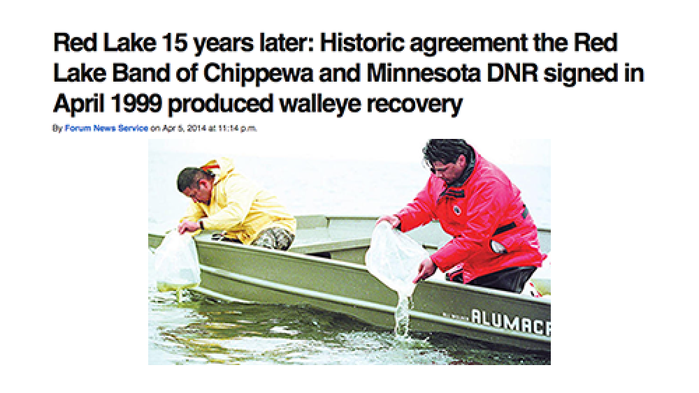 Red Lake 15 years later: Historic agreement the Red Lake Band of Chippewa and Minnesota DNR signed in April 1999 produced walleye recovery Red Lake 15 years later: Historic agreement the Red Lake Band of Chippewa and Minnesota DNR signed in April 1999 produced walleye recovery